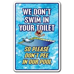  WE DONT SWIM IN TOILET DONT PEE IN OUR POOL ~Sign 