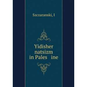  Yidisher natsizm in Pales ine I Szczaranski Books