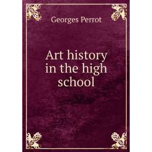  Art history in the high school Georges Perrot Books