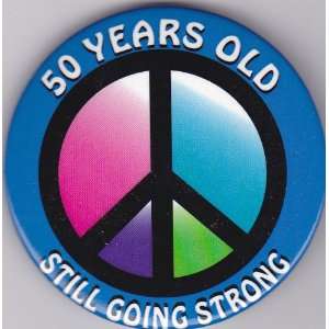  50 Years Old Still Going Strong Button Pin   Peace Sign 