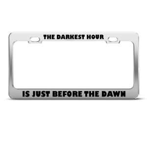 Darkest Hour Is Just Before Dawn Humor Funny Metal License Plate Frame