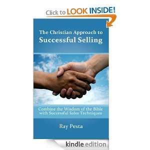 The Christian Approach to Successful Selling Ray Pesta, Angela Pesta 