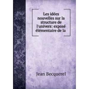   univers exposÃ© Ã©lÃ©mentaire de la . Jean Becquerel Books