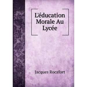  LÃ©ducation Morale Au LycÃ©e Jacques Rocafort Books