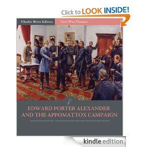 General Edward Porter Alexander and the Appomattox Campaign Account 