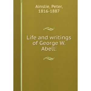    Life and writings of George W. Abell Peter Ainslie Books