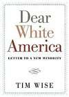 Dear White America Letter to a New Minority by Tim Wise (2012 