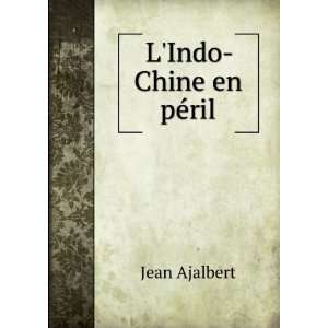  LIndo Chine en pÃ©ril Jean Ajalbert Books