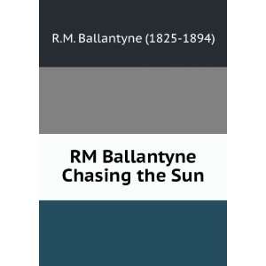  RM Ballantyne Chasing the Sun R.M. Ballantyne (1825 1894) Books