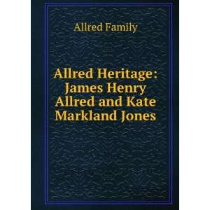    James Henry Allred and Kate Markland Jones Allred Family Books