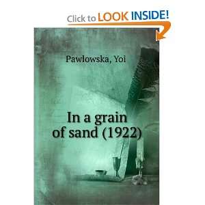    In a grain of sand (1922) (9781275367616) YoiÌ? Pawlowska Books