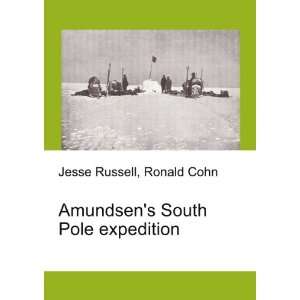 Amundsens South Pole expedition Ronald Cohn Jesse Russell  