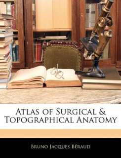   Atlas Of Surgical & Topographical Anatomy by Bruno 