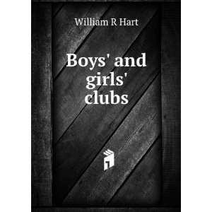  Boys and girls clubs William R Hart Books
