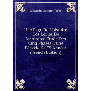  De 75 AnnÃ©es (French Edition) Alexandre Antonin TachÃ© Books