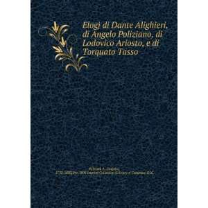Elogj di Dante Alighieri, di Angelo Poliziano, di Lodovico Ariosto, e 
