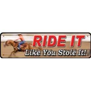  9 X 2.5 Funny Metal Tin Sign ~ Ride It Like You Stole It 