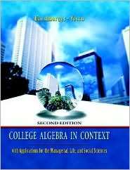College Algebra in Context With Applications for the Managerial, Life 