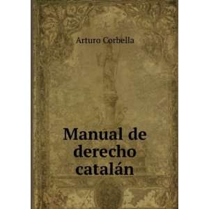  Manual de derecho catalÃ¡n Arturo Corbella Books