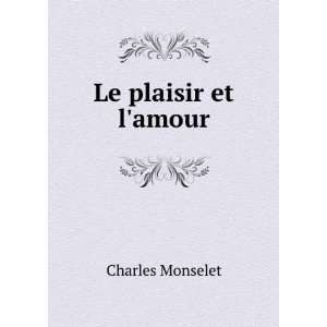 Le plaisir et lamour Charles Monselet  Books