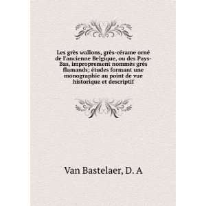   au point de vue historique et descriptif D. A Van Bastelaer Books