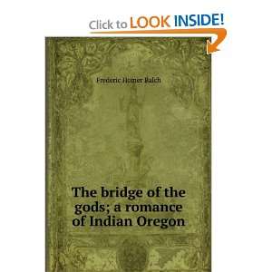   of the gods; a romance of Indian Oregon Frederic Homer Balch Books