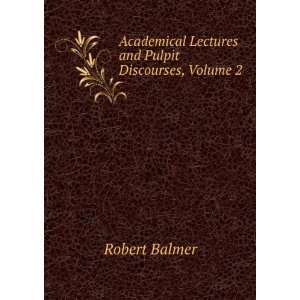   Lectures and Pulpit Discourses, Volume 2 Robert Balmer Books