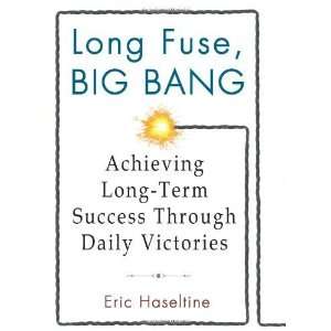  Long Fuse, Big Bang Achieving Long Term Success Through 