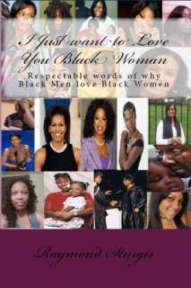   I Just want to Love You Black Woman by Raymond 