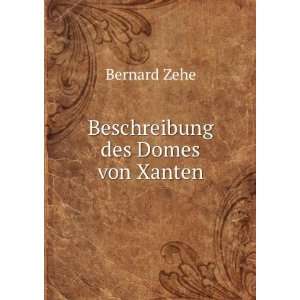  Beschreibung des Domes von Xanten Bernard Zehe Books