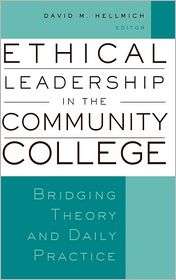 Ethical Leadership in the Community College Bridging Theory and Daily 