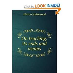  On teaching its ends and means Henry Calderwood Books