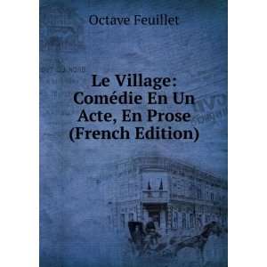   ©die En Un Acte, En Prose (French Edition) Octave Feuillet Books