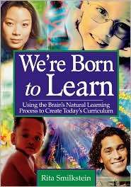 Were Born to Learn Using the Brains Natural Learning Process to 