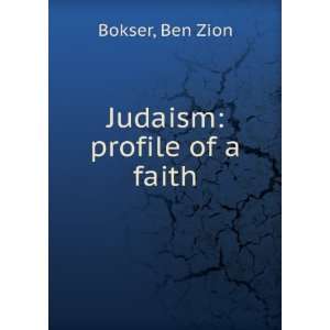  Judaism  profile of a faith. Ben Zion Bokser Books