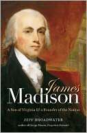 James Madison A Son of Virginia and a Founder of the Nation