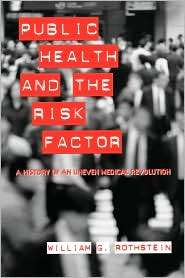 Public Health and the Risk Factor A History of an Uneven Medical 
