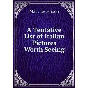   Tentative List of Italian Pictures Worth Seeing Mary Berenson Books