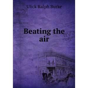  Beating the air Ulick Ralph Burke Books