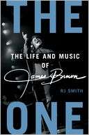   The One The Life and Music of James Brown by RJ 
