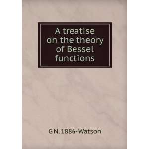   treatise on the theory of Bessel functions G N. 1886  Watson Books