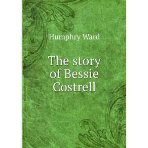  The story of Bessie Costrell Humphry Ward Books