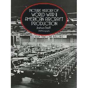 of World War II American Aircraft Production[ PICTURE HISTORY OF WORLD 