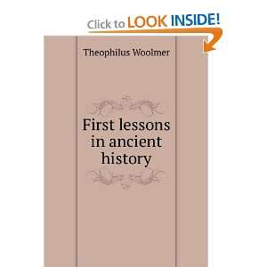    First lessons in ancient history Theophilus Woolmer Books
