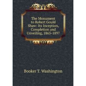   , Completion and Unveiling, 1865 1897 Booker T. Washington Books