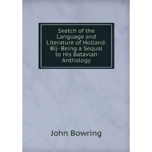    Bij  Being a Sequal to His Batavian Anthology John Bowring Books