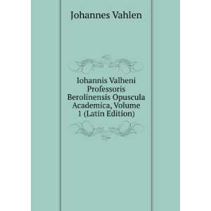   Professoris Berolinensis Opuscula Academica, Volume 1 (Latin Edition