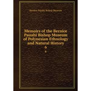   Ethnology and Natural History. 6 Bernice Pauahi Bishop Museum Books