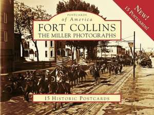 Fort Collins, Colorado The Miller Photographs (Postcards of America 