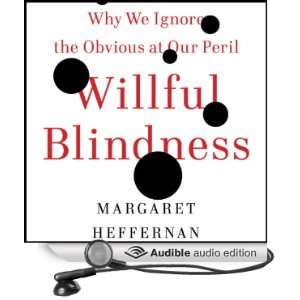  Willful Blindness Why We Ignore the Obvious at Our Peril 